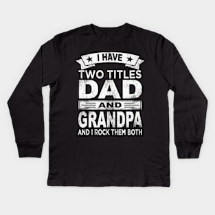 grandpa i have two titles dad and grandpa Kids Long Sleeve T-Shirt